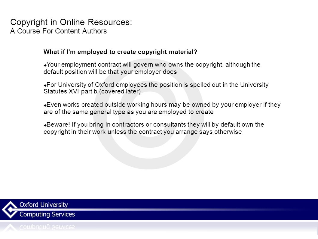 Copyright in Online Resources: A Course For Content Authors What if I m employed to create copyright material.