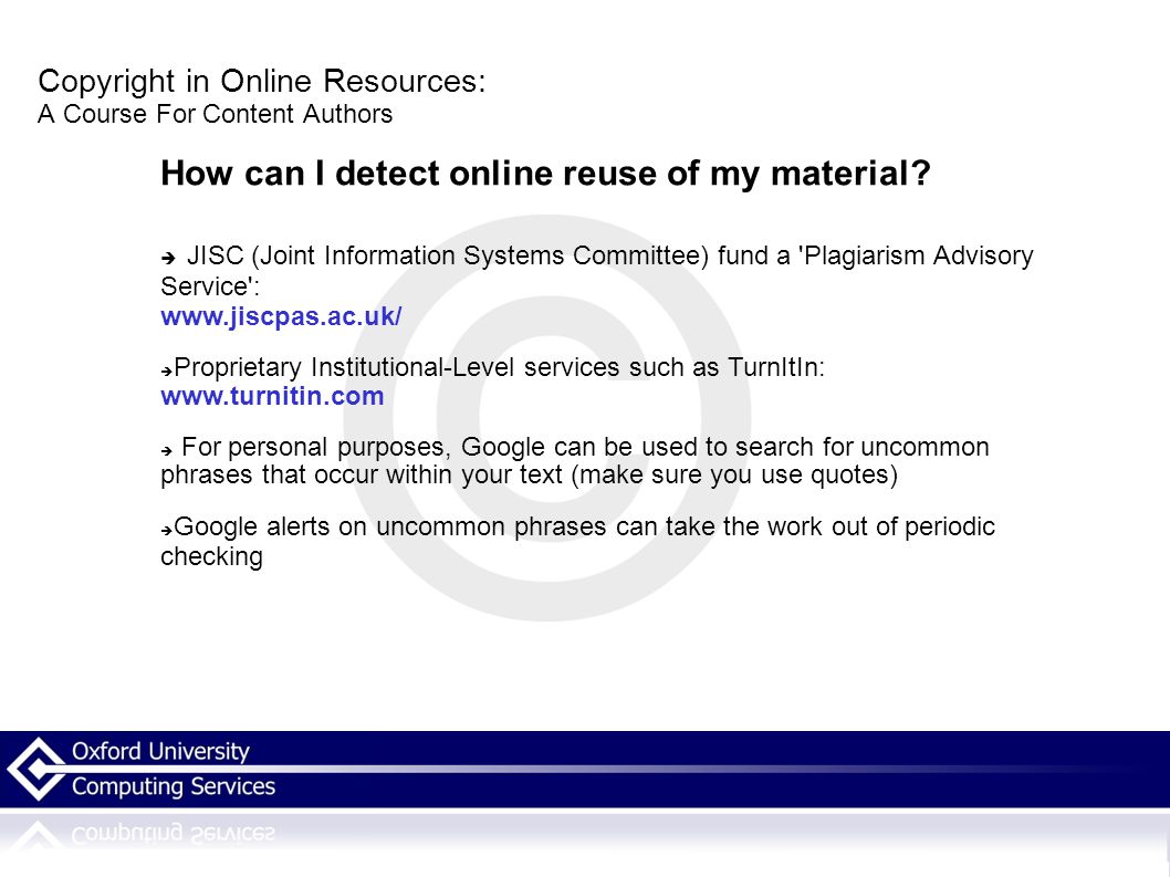 Copyright in Online Resources: A Course For Content Authors How can I detect online reuse of my material.