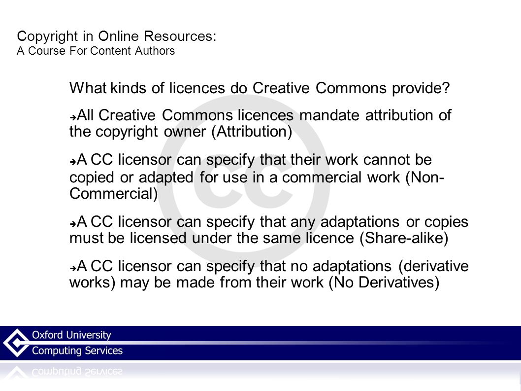 Copyright in Online Resources: A Course For Content Authors What kinds of licences do Creative Commons provide.