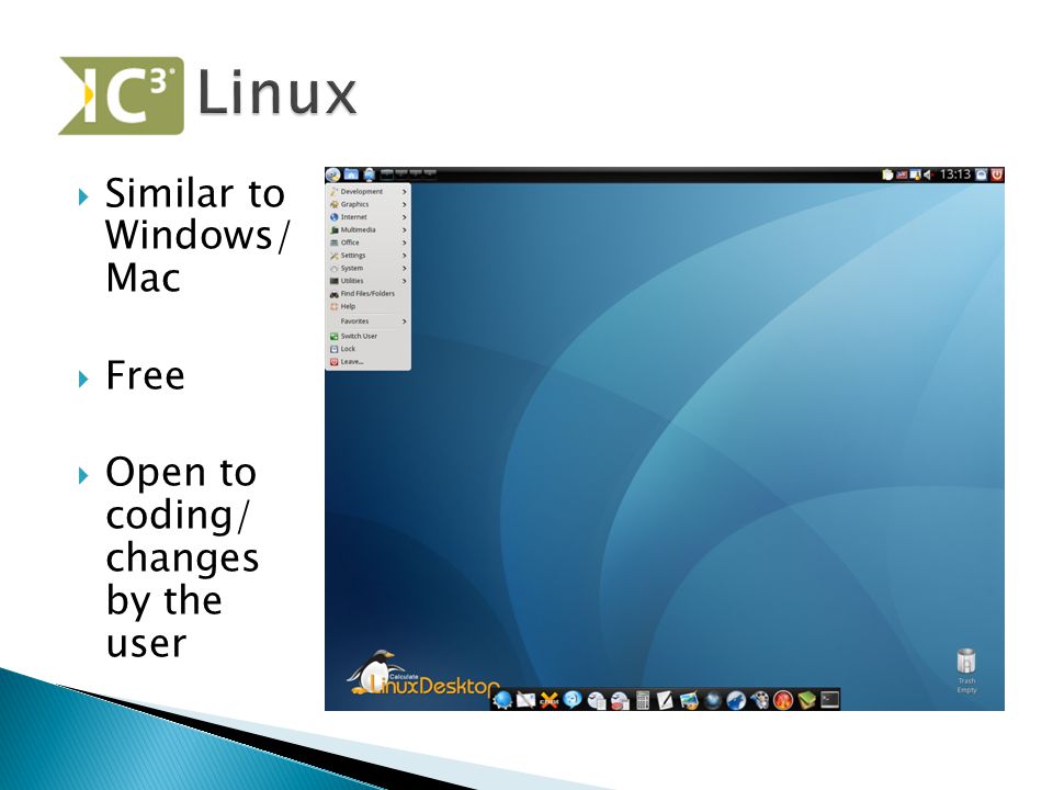  Similar to Windows/ Mac  Free  Open to coding/ changes by the user