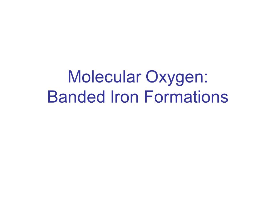Molecular Oxygen: Banded Iron Formations