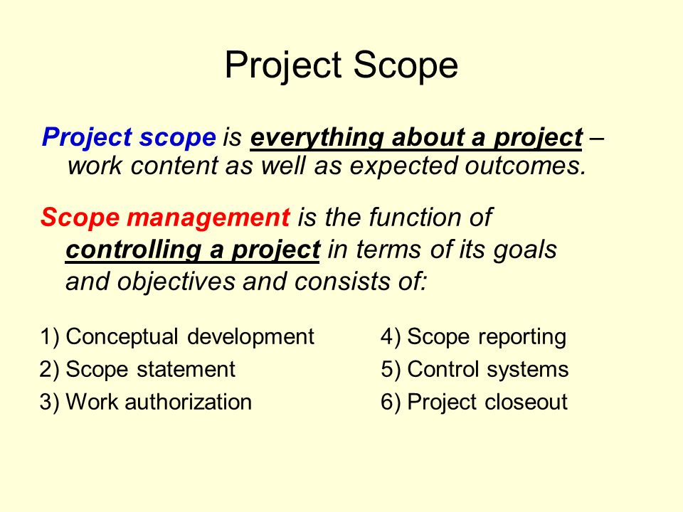Project Scope Project scope is everything about a project – work content as well as expected outcomes.