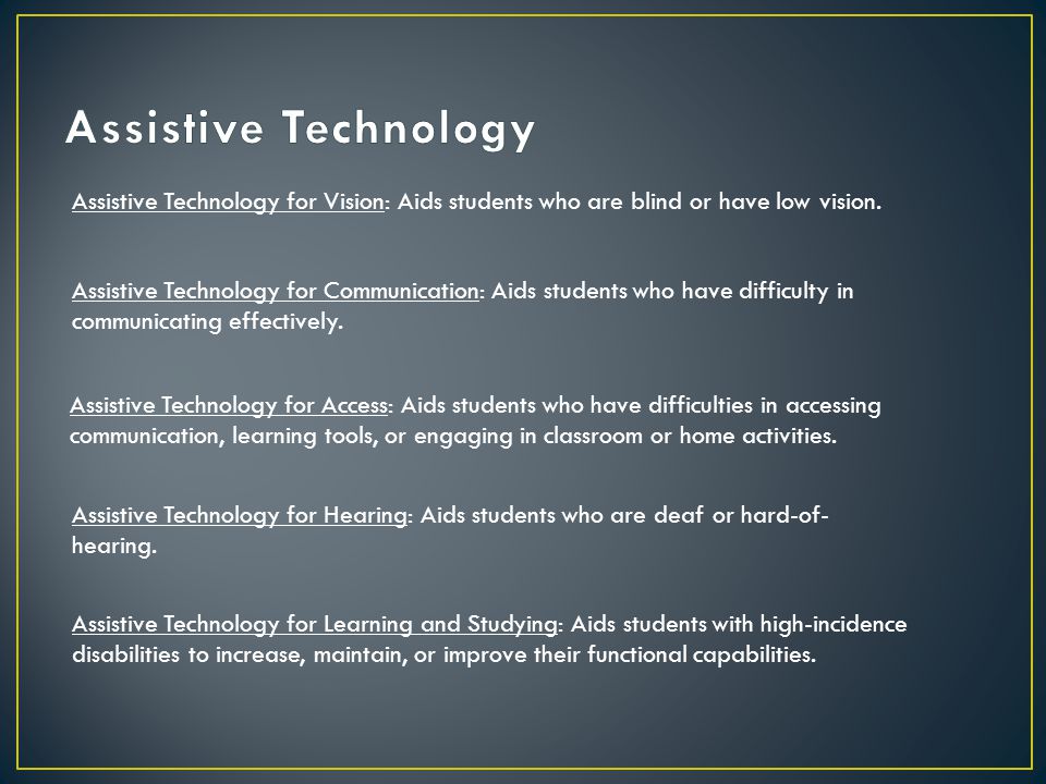 Assistive Technology for Vision: Aids students who are blind or have low vision.