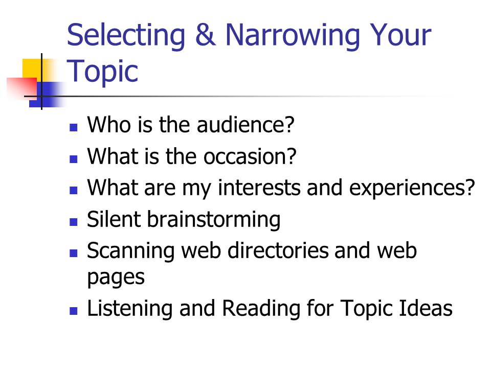 Selecting & Narrowing Your Topic Who is the audience.