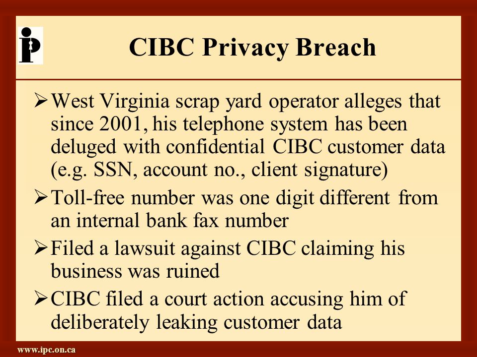 CIBC Privacy Breach  West Virginia scrap yard operator alleges that since 2001, his telephone system has been deluged with confidential CIBC customer data (e.g.