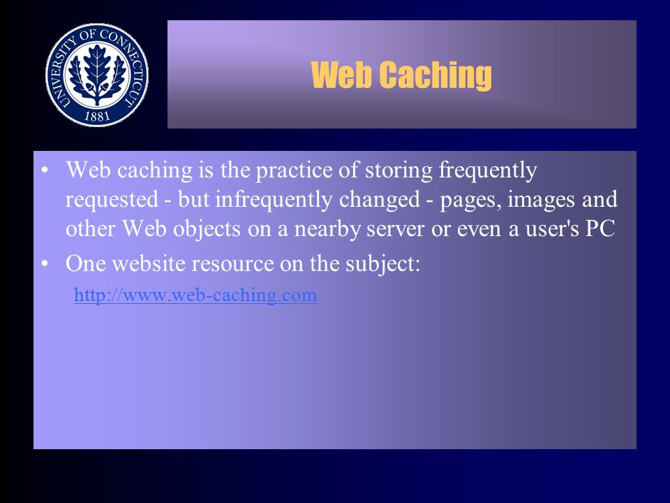 Web Caching Web caching is the practice of storing frequently requested - but infrequently changed - pages, images and other Web objects on a nearby server or even a user s PC One website resource on the subject: