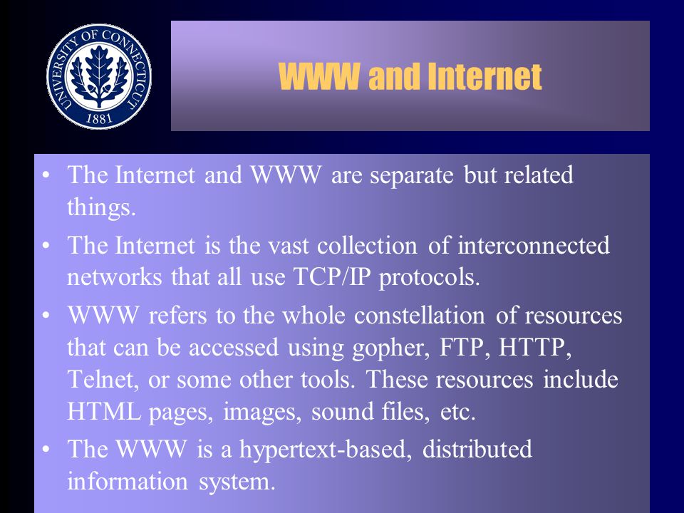 WWW and Internet The Internet and WWW are separate but related things.
