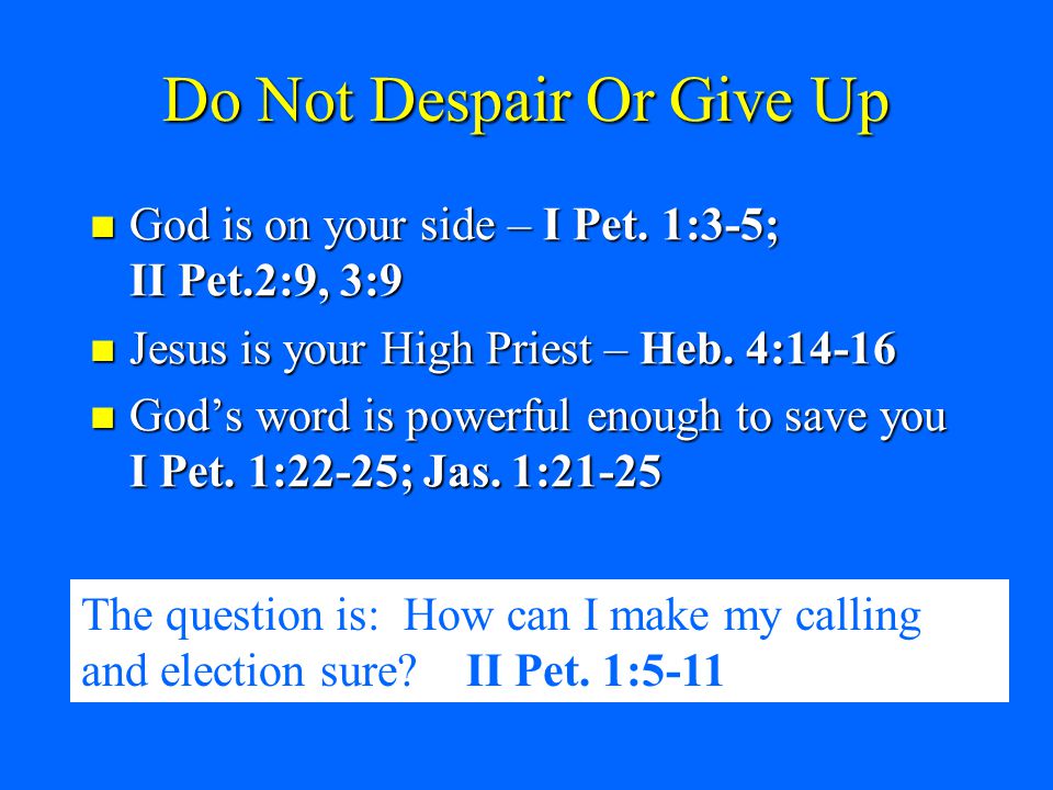Do Not Despair Or Give Up God is on your side – I Pet.