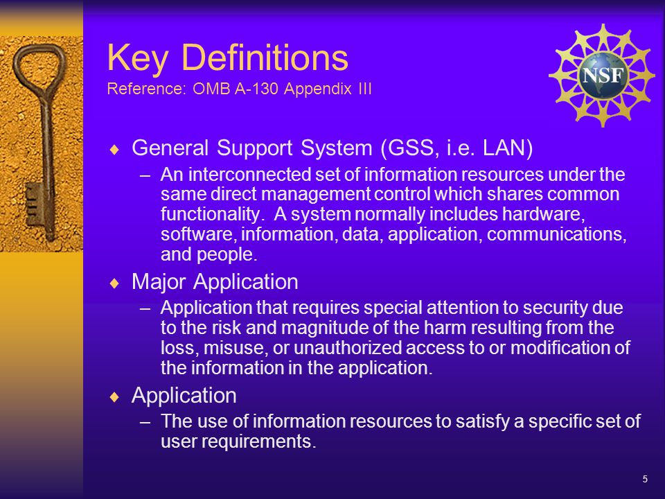 5 Key Definitions Reference: OMB A-130 Appendix III  General Support System (GSS, i.e.