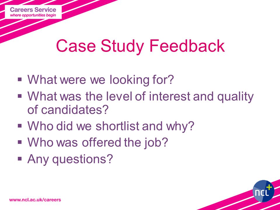 Case Study Feedback  What were we looking for.