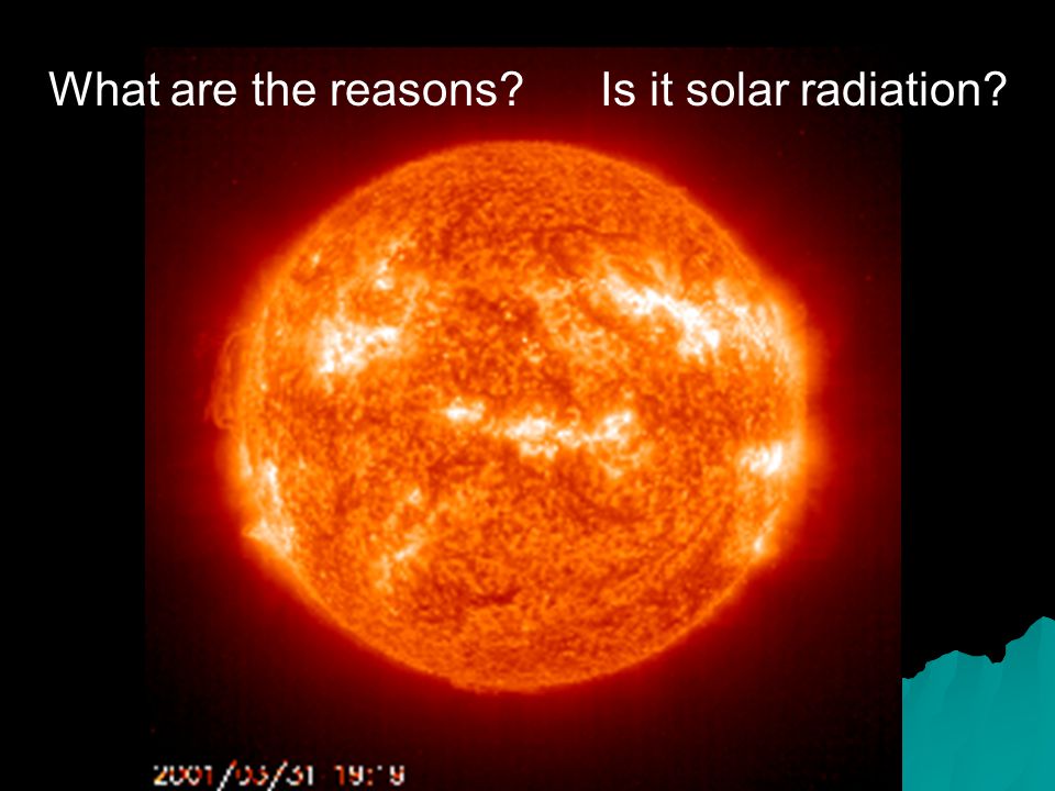 What are the reasons Is it solar radiation