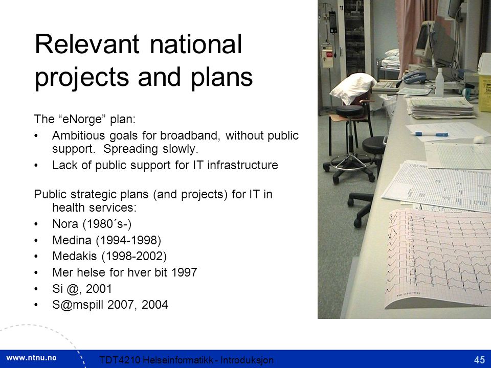 45TDT4210 Helseinformatikk - Introduksjon Relevant national projects and plans The eNorge plan: Ambitious goals for broadband, without public support.