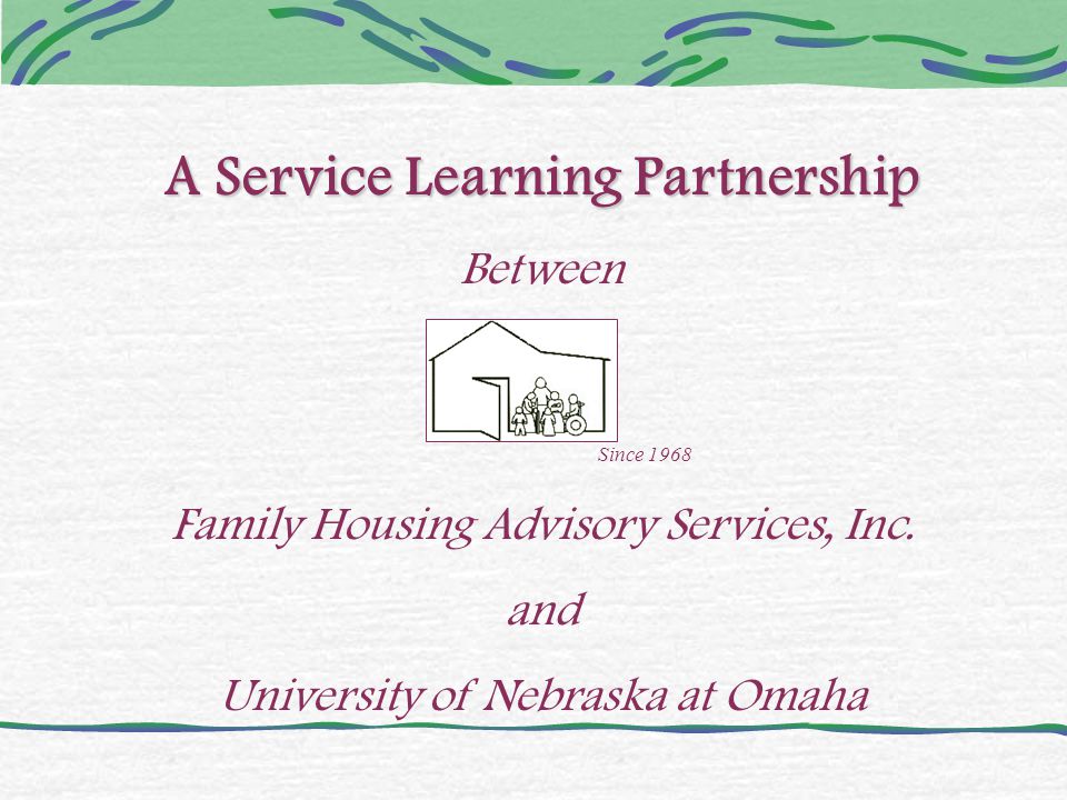 A Service Learning Partnership Between Since 1968 Family Housing Advisory Services, Inc.