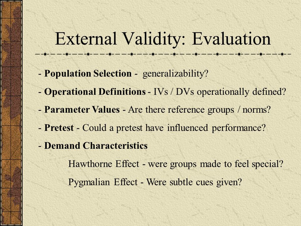 External Validity: Evaluation - Population Selection - generalizability.