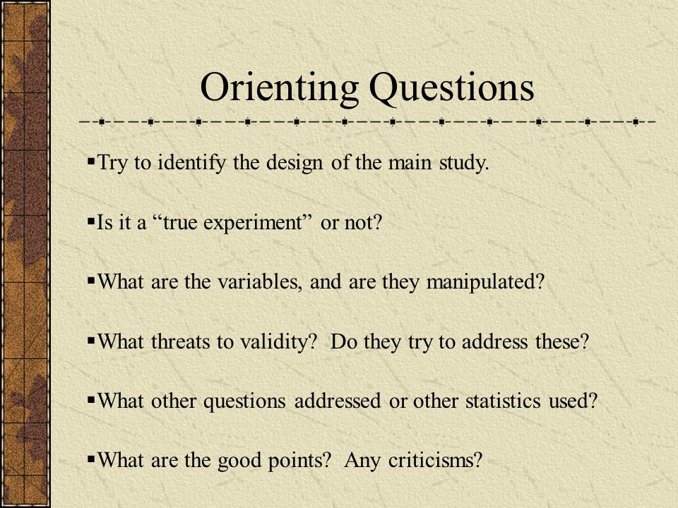 Orienting Questions  Try to identify the design of the main study.