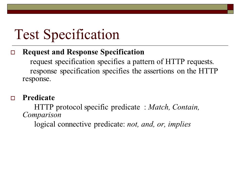 Test Specification  Request and Response Specification request specification specifies a pattern of HTTP requests.