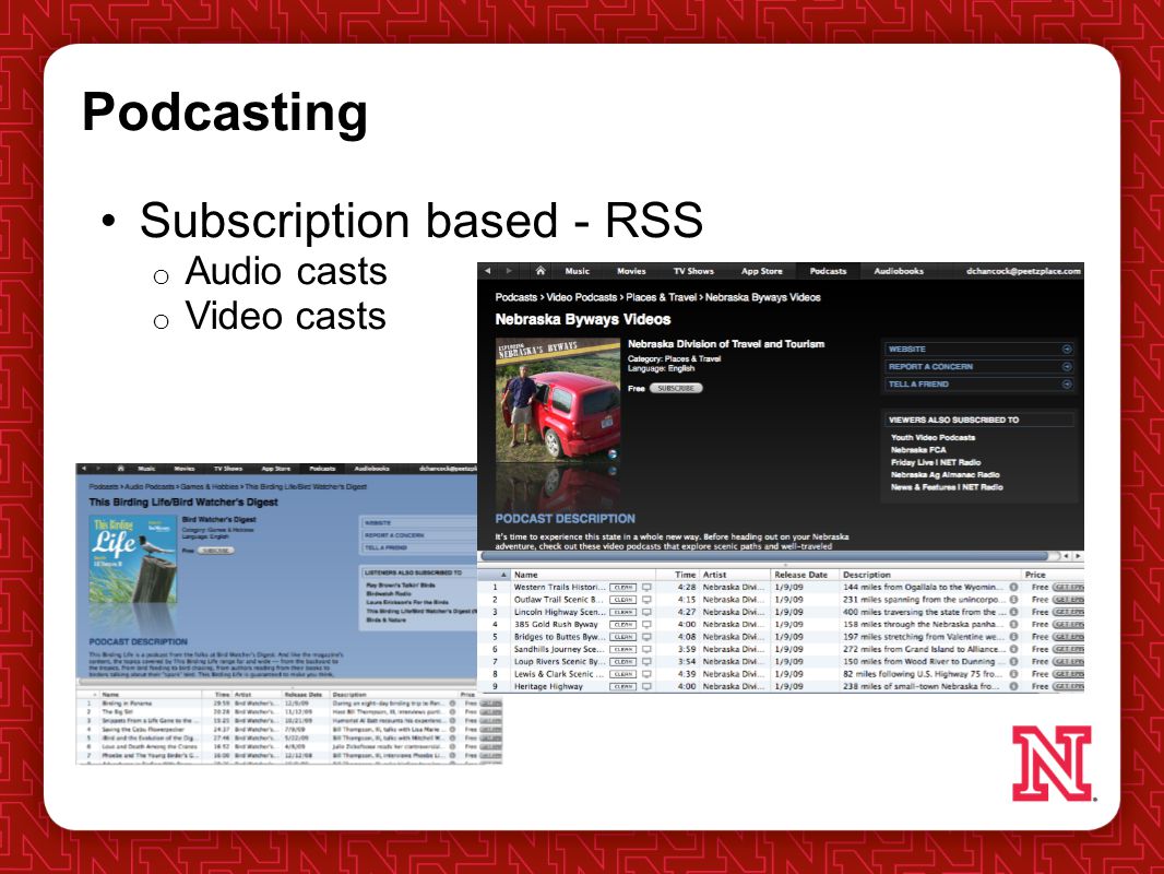 Podcasting Subscription based - RSS o Audio casts o Video casts