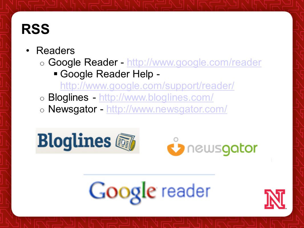 RSS Readers o Google Reader -    Google Reader Help o Bloglines -   o Newsgator -