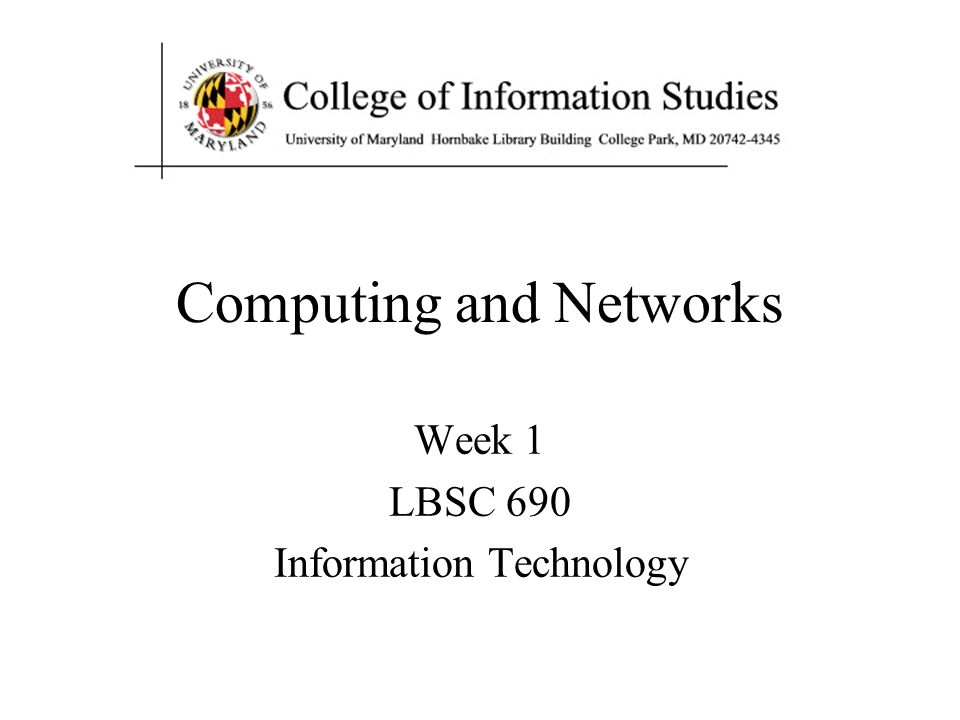 Computing and Networks Week 1 LBSC 690 Information Technology. - ppt ...