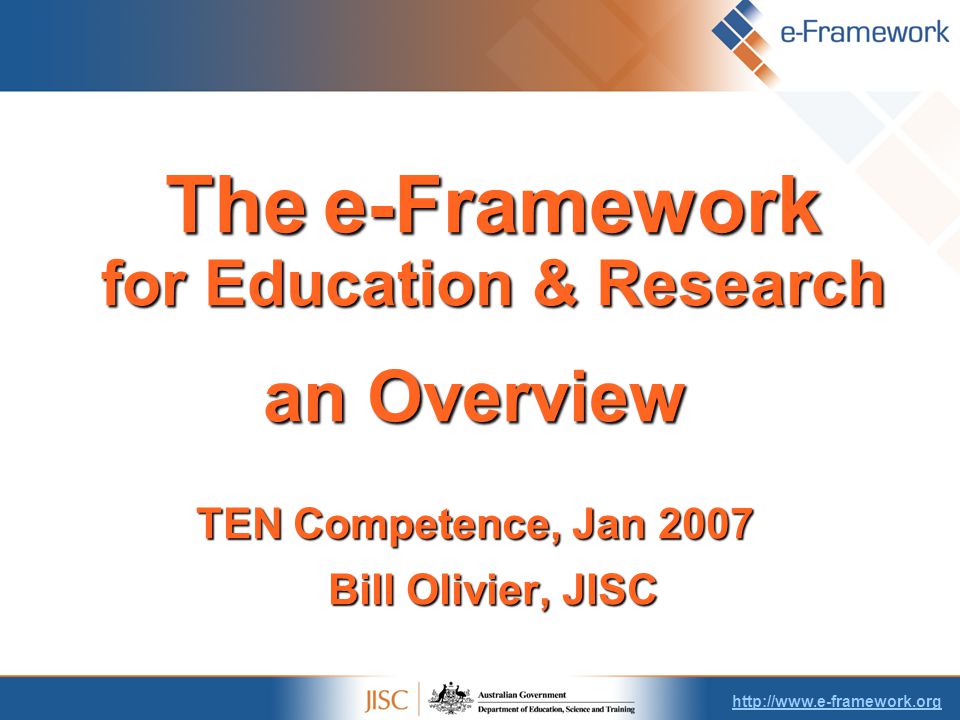 Thee-Framework for Education & Research The e-Framework for Education & Research an Overview TEN Competence, Jan 2007 Bill Olivier, JISC