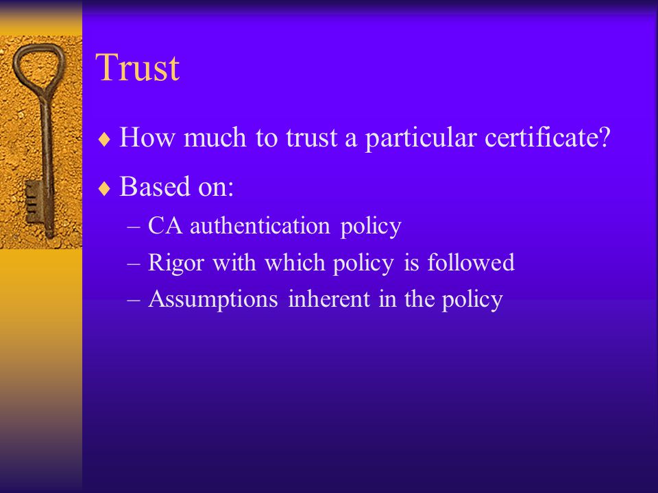 Trust  How much to trust a particular certificate.