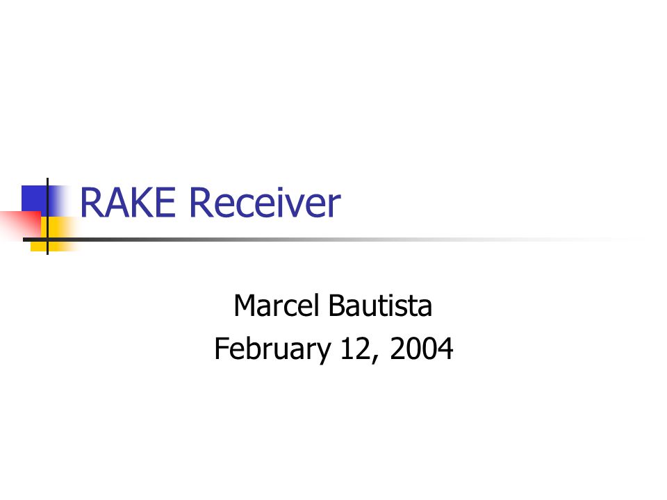 RAKE Receiver Marcel Bautista February 12, 2004