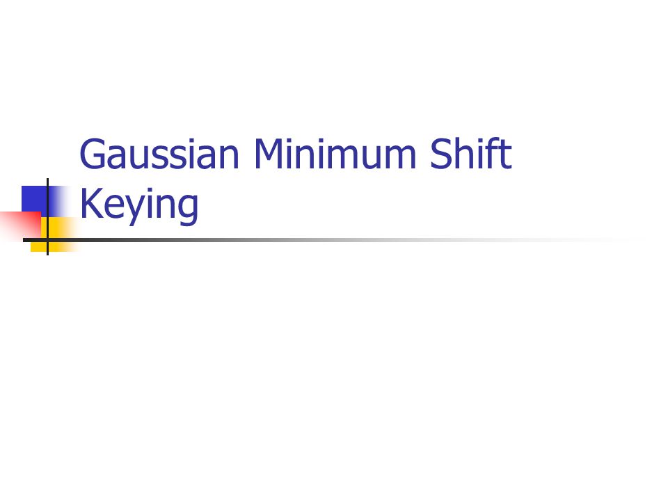 Gaussian Minimum Shift Keying