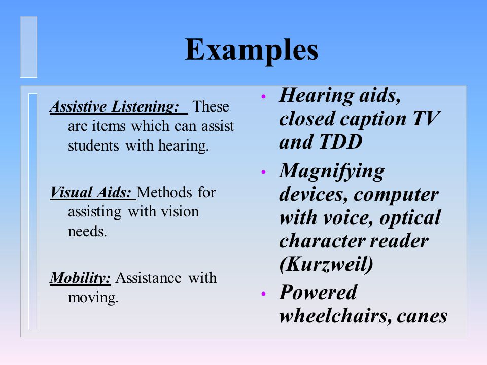 Examples Assistive Listening: These are items which can assist students with hearing.