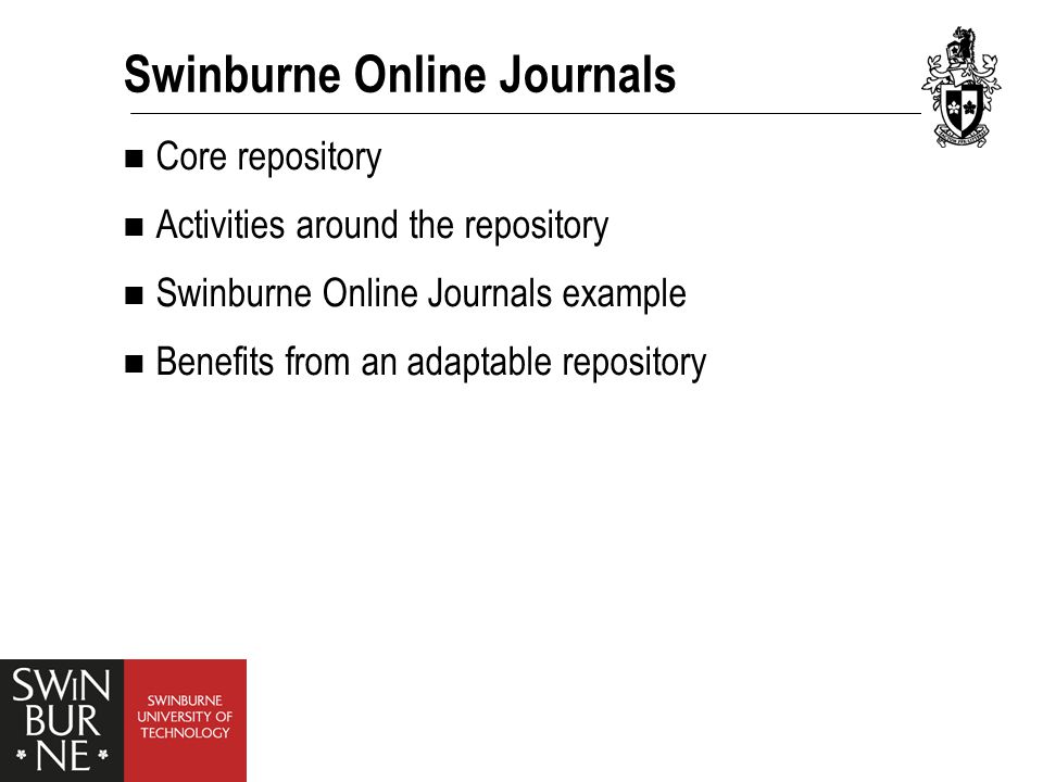 Core repository Activities around the repository Swinburne Online Journals example Benefits from an adaptable repository Swinburne Online Journals
