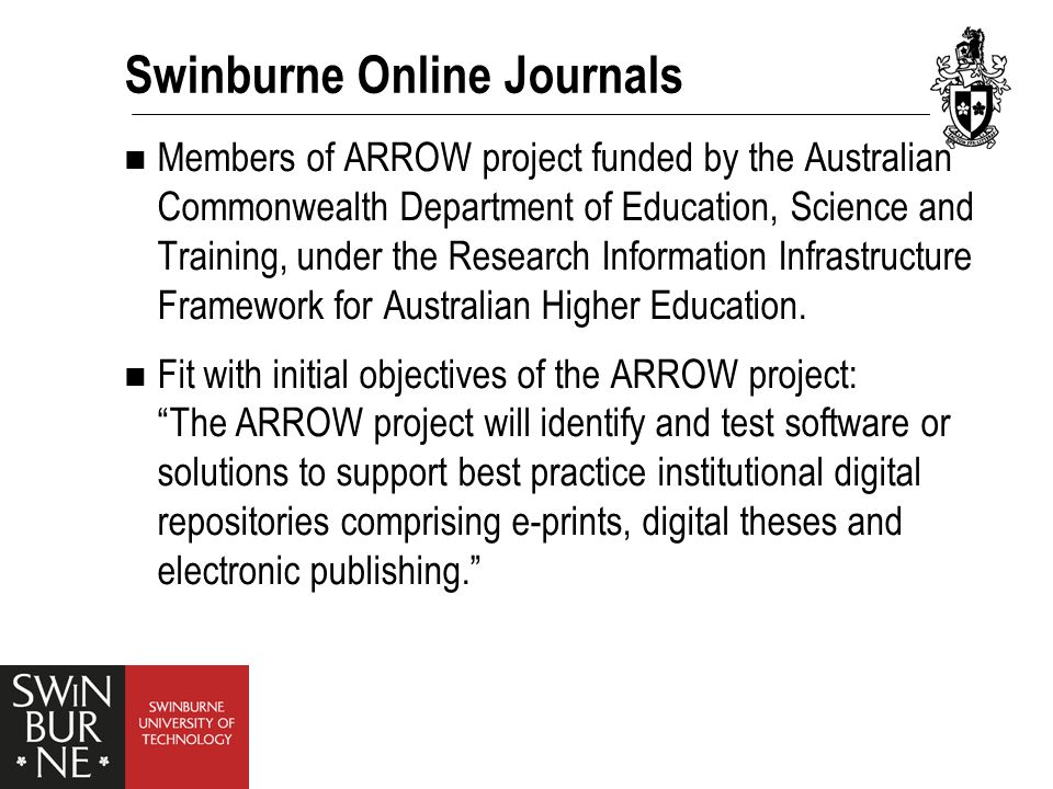 Members of ARROW project funded by the Australian Commonwealth Department of Education, Science and Training, under the Research Information Infrastructure Framework for Australian Higher Education.