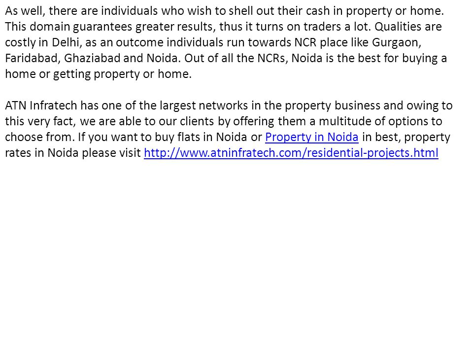 As well, there are individuals who wish to shell out their cash in property or home.