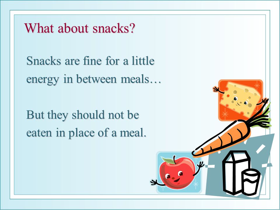 What about snacks.