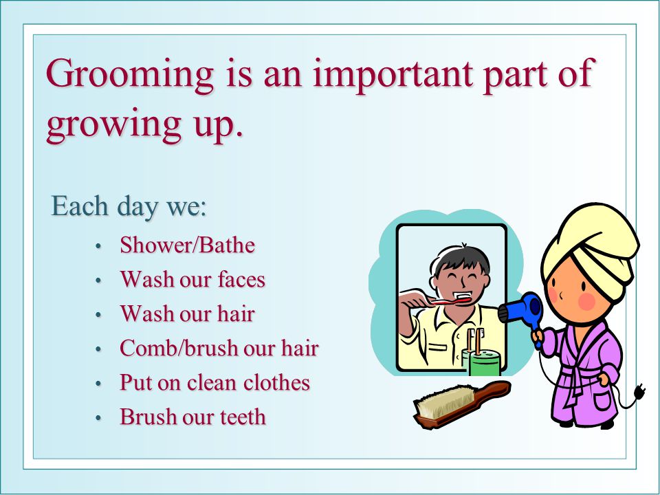Grooming is an important part of growing up.