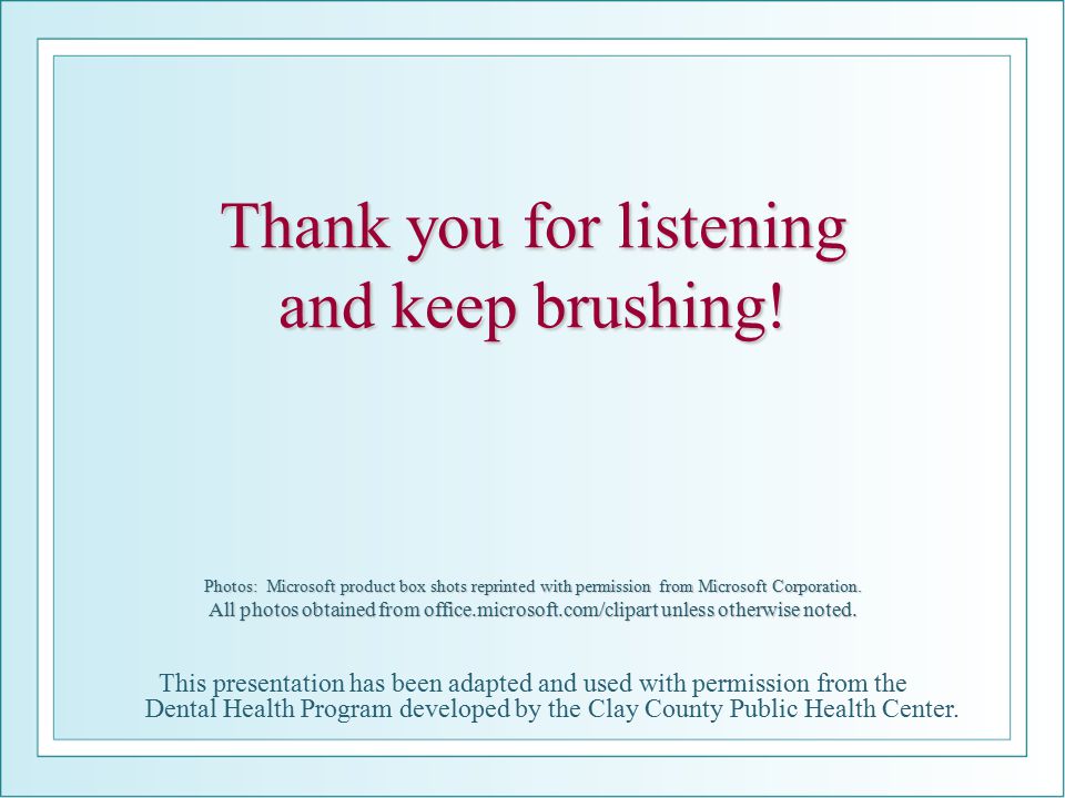 Thank you for listening and keep brushing.