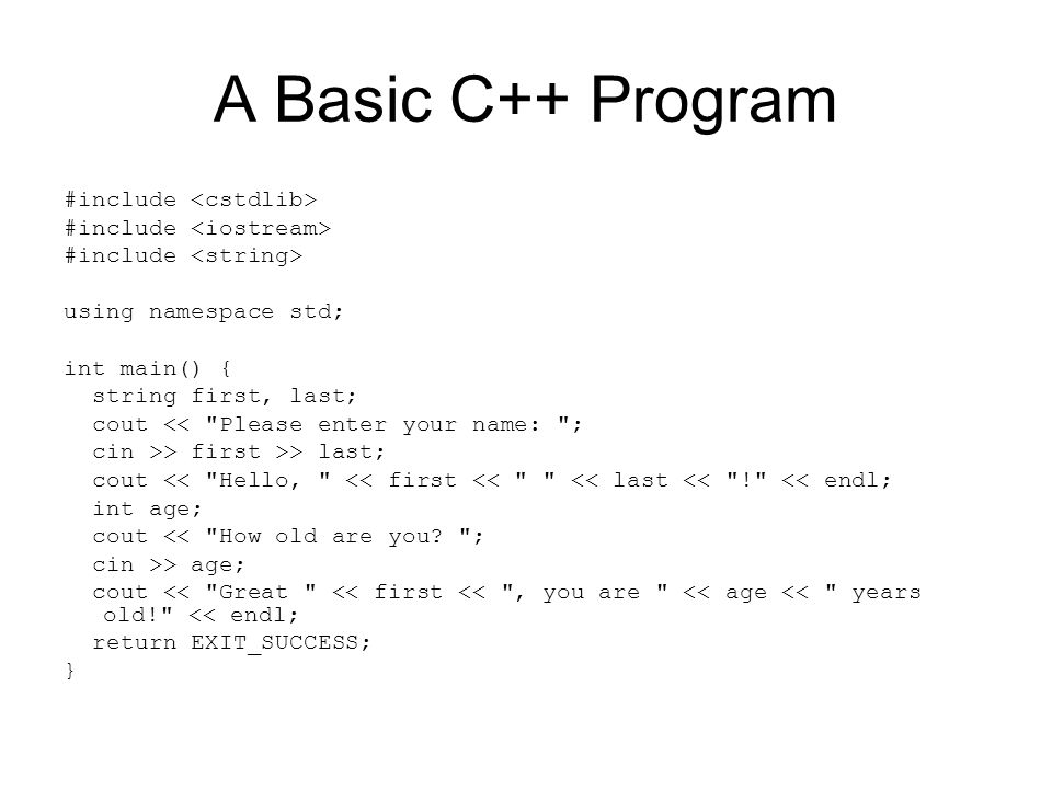 C/C++ Review and Basics. A Basic C++ Program #include using namespace std;  int main() { string first, last; cout << "Please enter your name: "; cin >>  - ppt download
