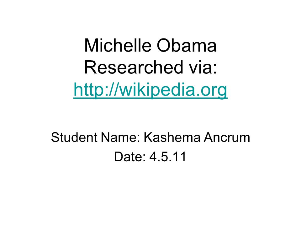 Michelle Obama Researched via:     Student Name: Kashema Ancrum Date: