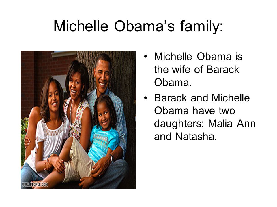 Michelle Obama’s family: Michelle Obama is the wife of Barack Obama.