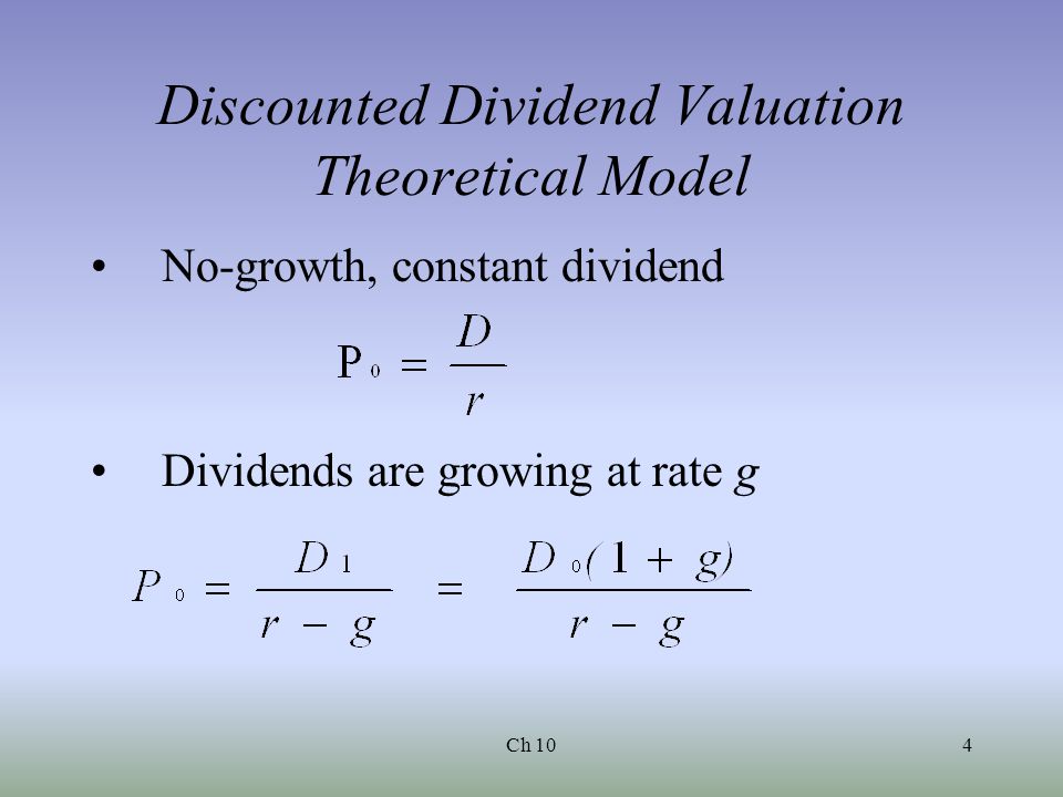 Ch 104 Discounted Dividend Valuation Theoretical Model No-growth, constant dividend Dividends are growing at rate g