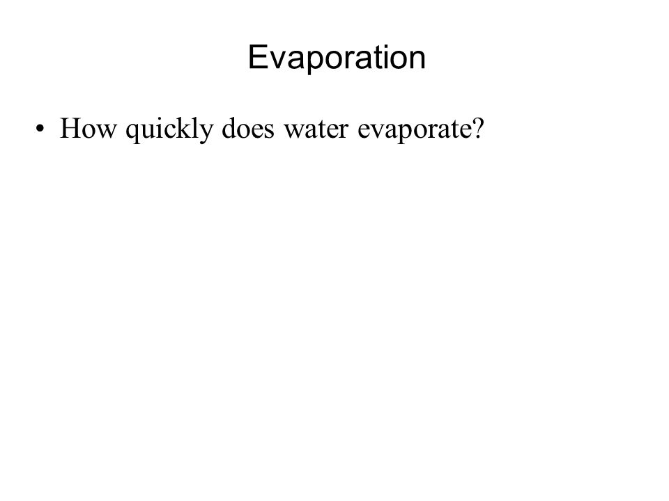 Evaporation How quickly does water evaporate