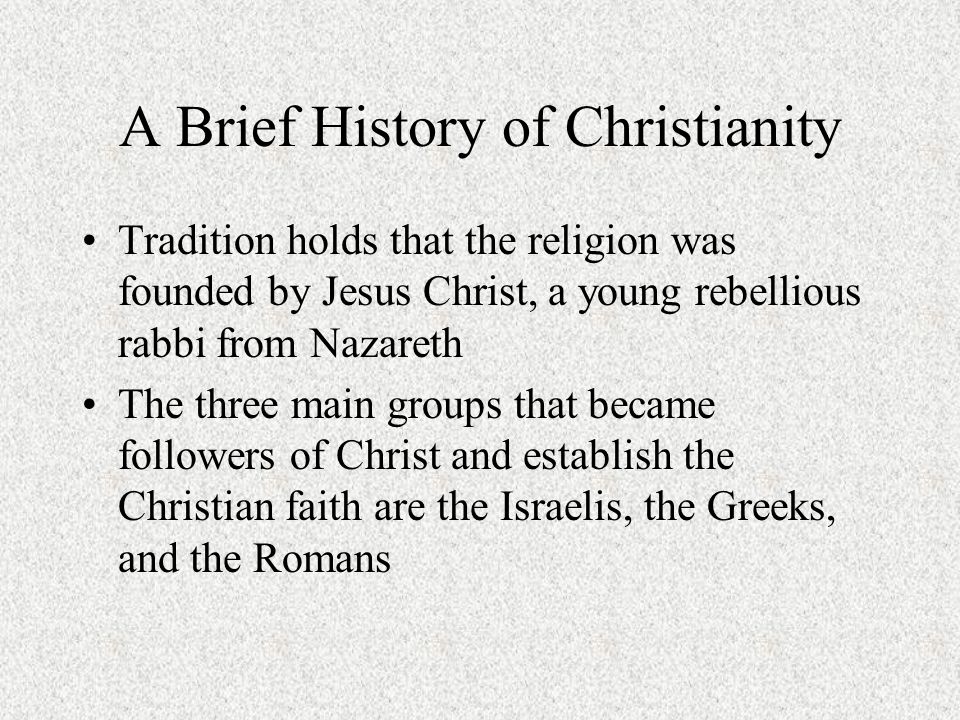 A Brief History of Christianity Tradition holds that the religion ...