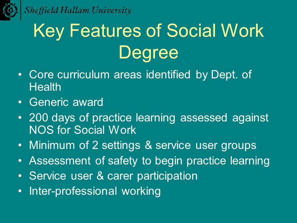 Key Features of Social Work Degree Core curriculum areas identified by Dept.