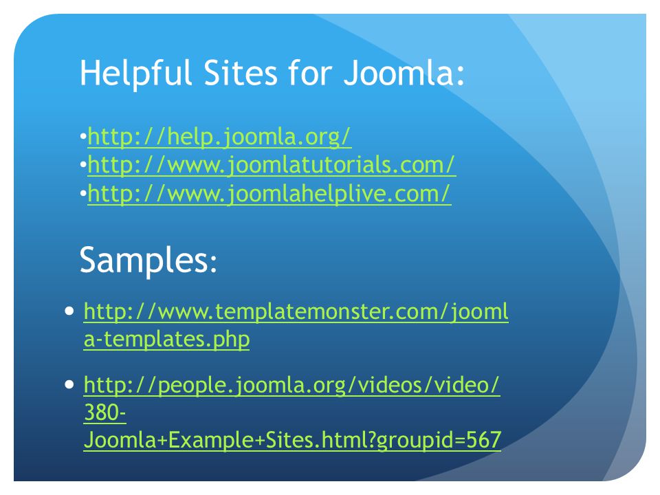Helpful Sites for Joomla:   a-templates.php   a-templates.php Joomla+Example+Sites.html groupid= Joomla+Example+Sites.html groupid=567 Samples :