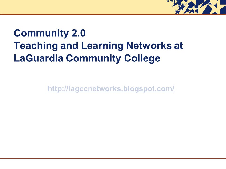Community 2.0 Teaching and Learning Networks at LaGuardia Community College