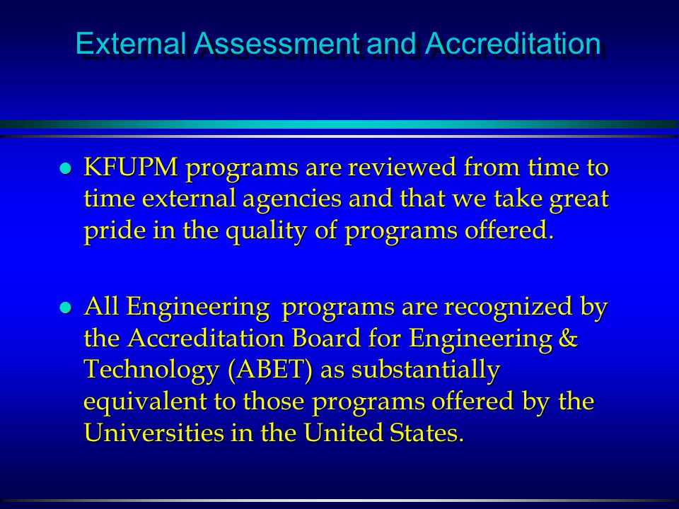 Self Assessment The objectives of self-assessment at KFUPM are to: 1.Improve and maintain academic standards 2.Enhance students’ learning.