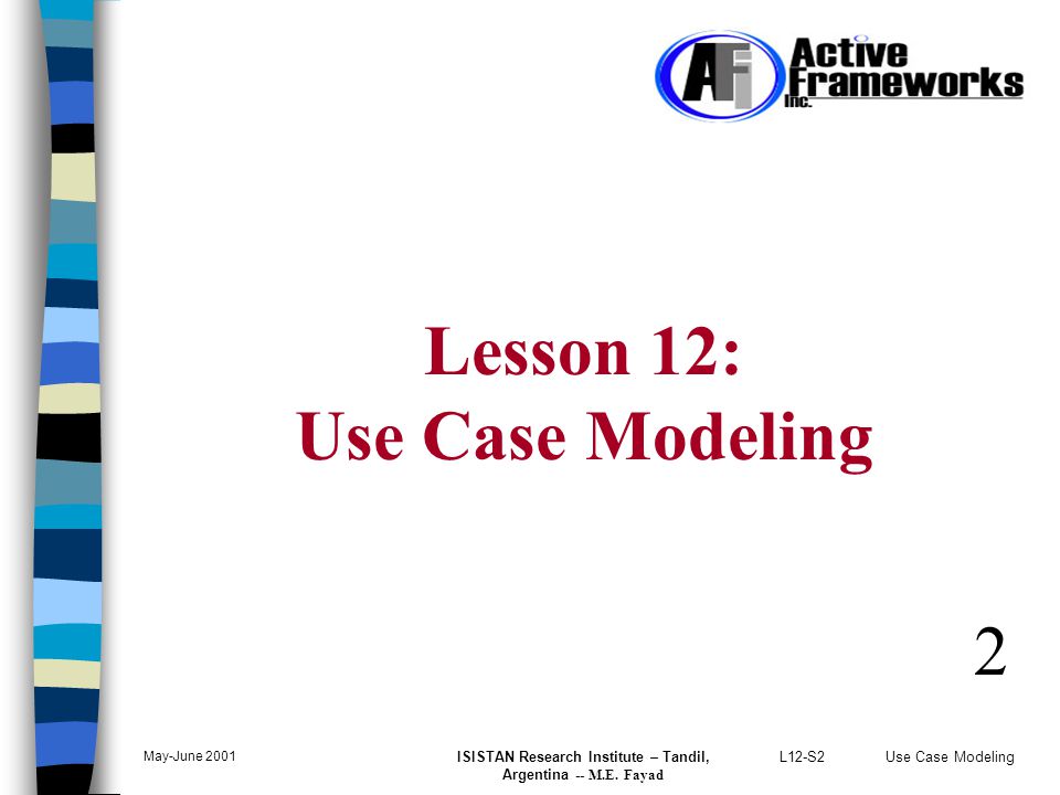L12-S2Use Case Modeling May-June 2001 ISISTAN Research Institute – Tandil, Argentina -- M.E.
