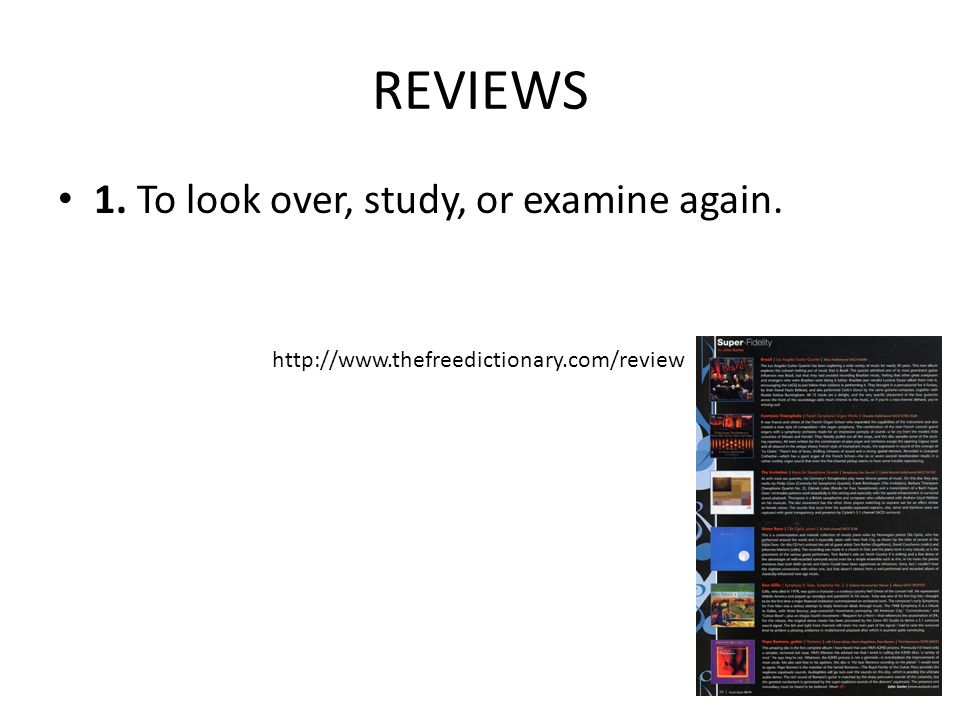 REVIEWS 1. To look over, study, or examine again.