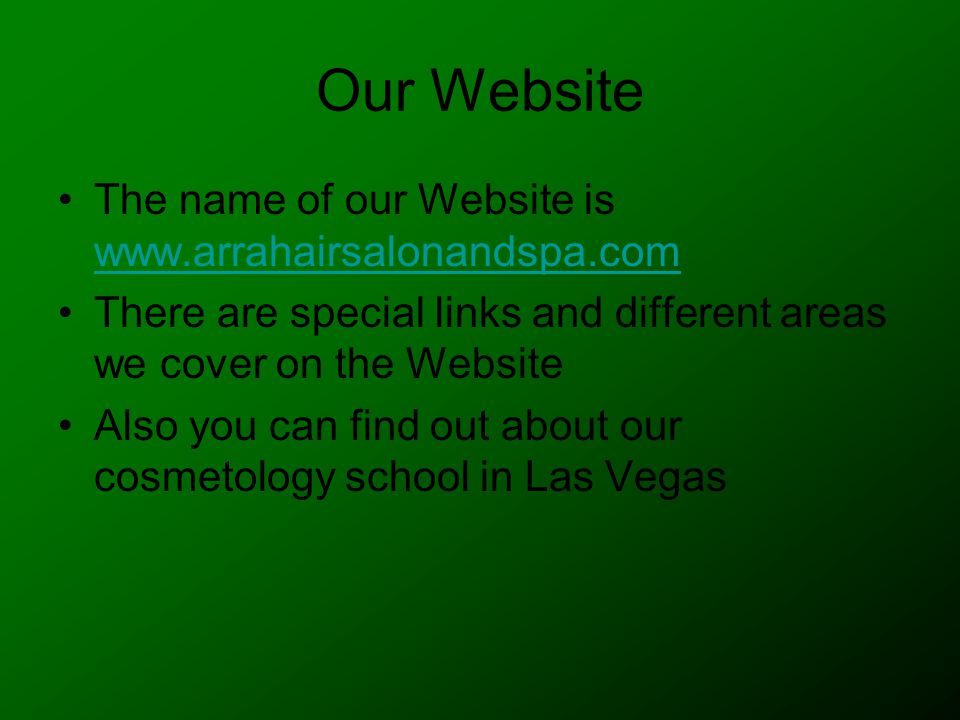 Our Website The name of our Website is     There are special links and different areas we cover on the Website Also you can find out about our cosmetology school in Las Vegas