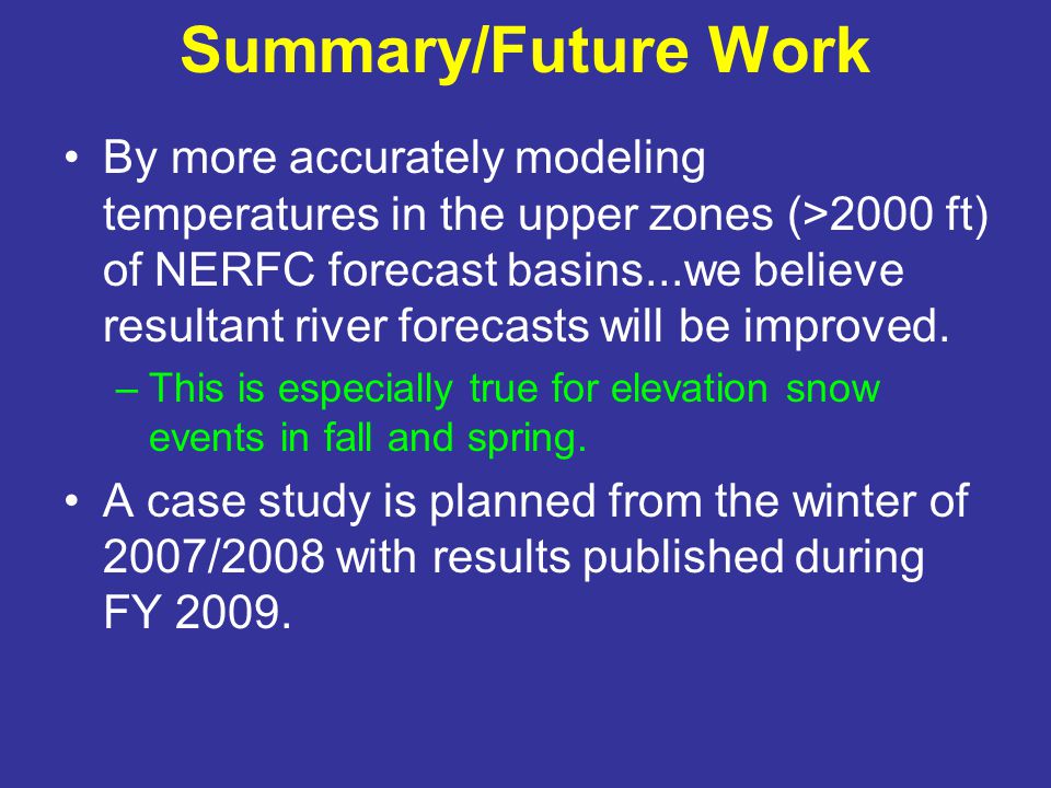 Summary/Future Work By more accurately modeling temperatures in the upper zones (>2000 ft) of NERFC forecast basins...we believe resultant river forecasts will be improved.