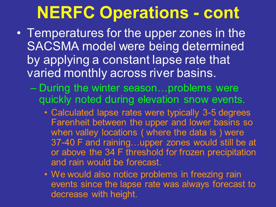 NERFC Operations - cont Temperatures for the upper zones in the SACSMA model were being determined by applying a constant lapse rate that varied monthly across river basins.