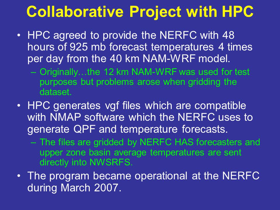 Collaborative Project with HPC HPC agreed to provide the NERFC with 48 hours of 925 mb forecast temperatures 4 times per day from the 40 km NAM-WRF model.
